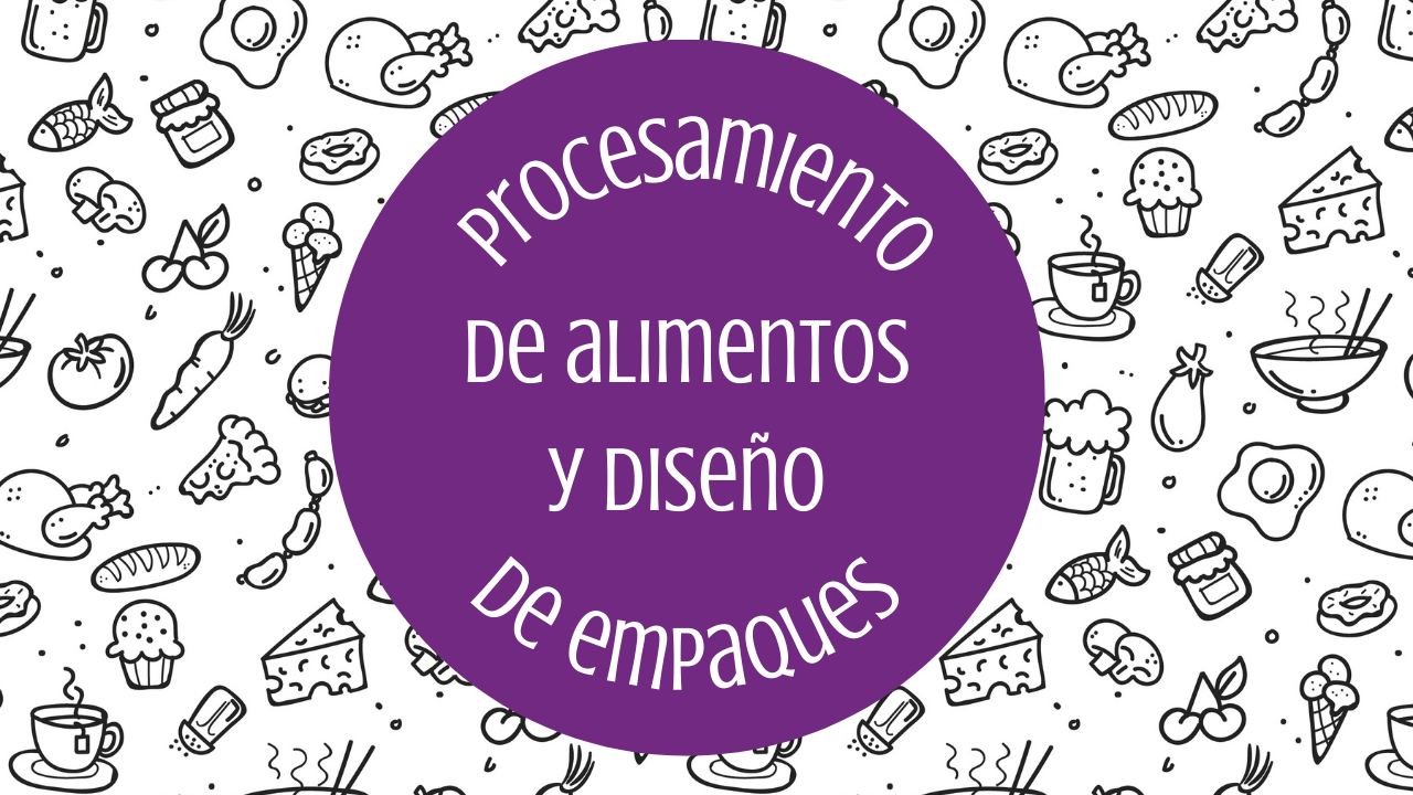 Procesamiento de Alimentos y Diseño de Empaques